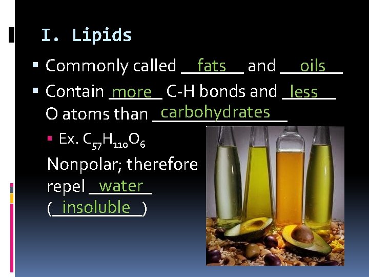 I. Lipids fats and _______ oils Commonly called _______ Contain ______ less more C-H