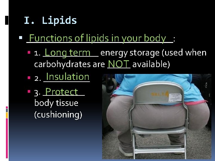 I. Lipids Functions of lipids in your body ______________: 1. ______ Long term energy