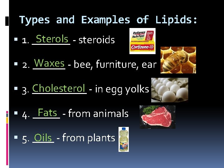 Types and Examples of Lipids: Sterols - steroids 1. _______ Waxes - bee, furniture,