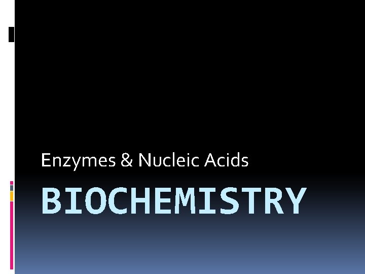 Enzymes & Nucleic Acids BIOCHEMISTRY 