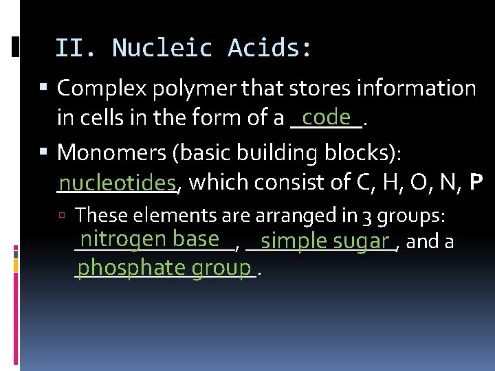 II. Nucleic Acids: Complex polymer that stores information code in cells in the form