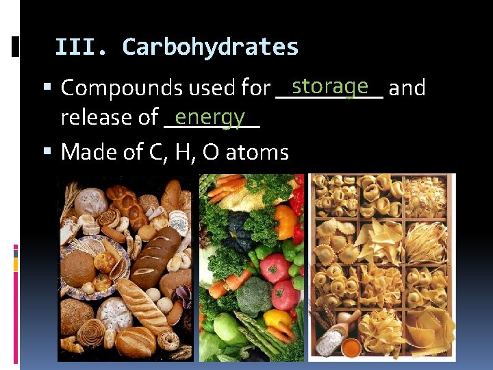 III. Carbohydrates storage and Compounds used for _____ energy release of ____ Made of
