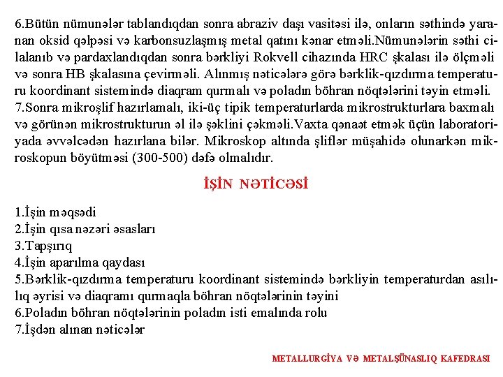 6. Bütün nümunələr tablandıqdan sonra abraziv daşı vasitəsi ilə, onların səthində yaranan oksid qəlpəsi