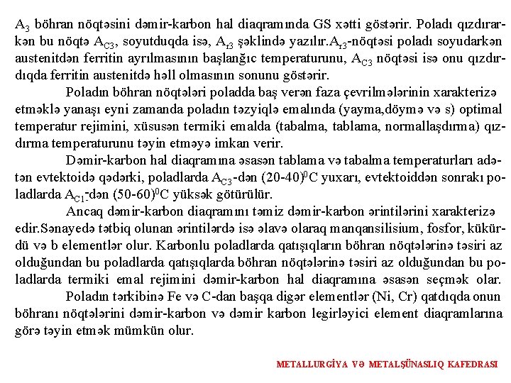 A 3 böhran nöqtəsini dəmir-karbon hal diaqramında GS xətti göstərir. Poladı qızdırarkən bu nöqtə