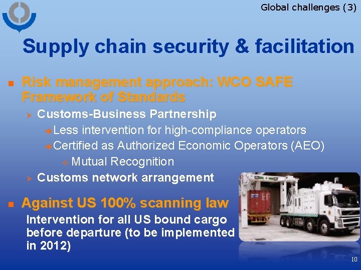 Global challenges (3) Supply chain security & facilitation n Risk management approach: WCO SAFE