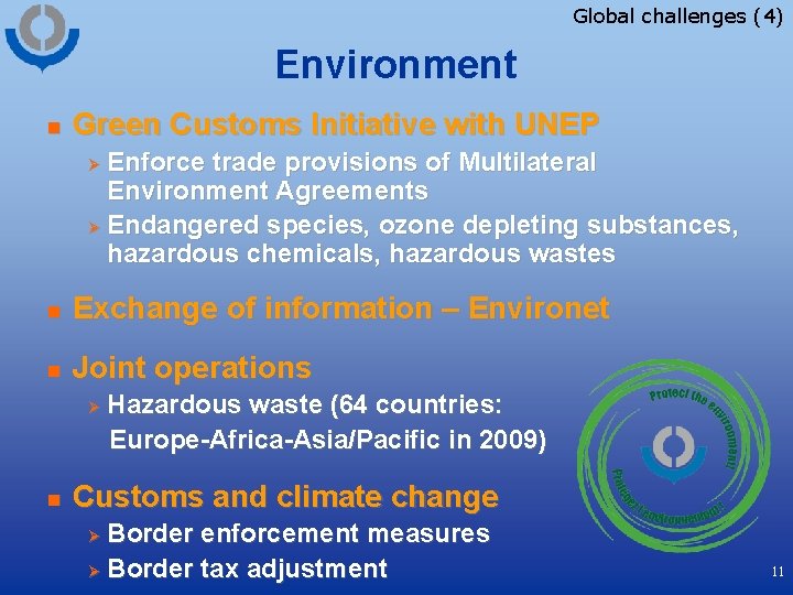 Global challenges (4) Environment n Green Customs Initiative with UNEP Enforce trade provisions of