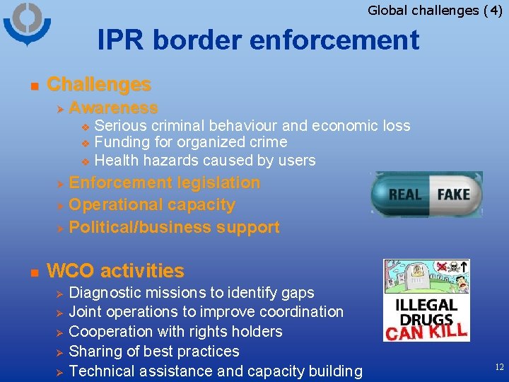 Global challenges (4) IPR border enforcement n Challenges Ø Awareness Serious criminal behaviour and