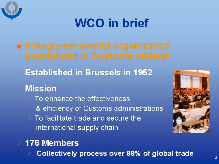 WCO in brief n Intergovernmental organization specialized in Customs matters ü Established in Brussels