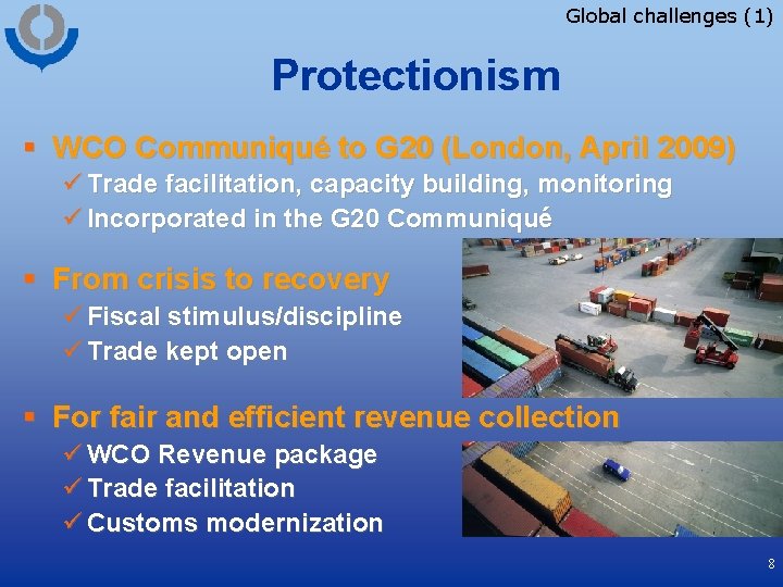 Global challenges (1) Protectionism § WCO Communiqué to G 20 (London, April 2009) ü
