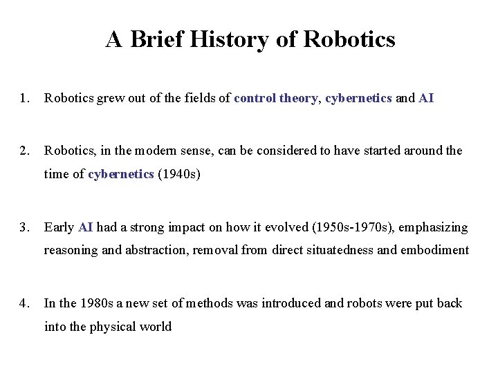A Brief History of Robotics 1. Robotics grew out of the fields of control