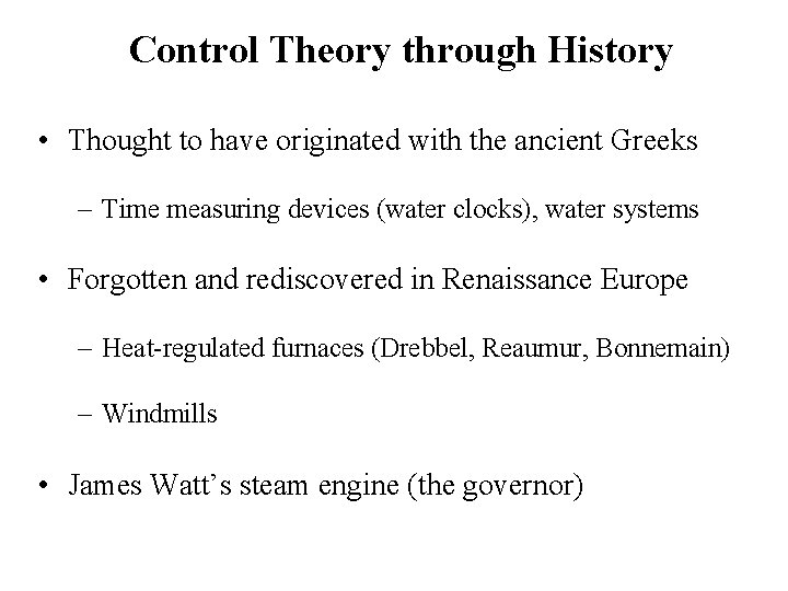 Control Theory through History • Thought to have originated with the ancient Greeks –