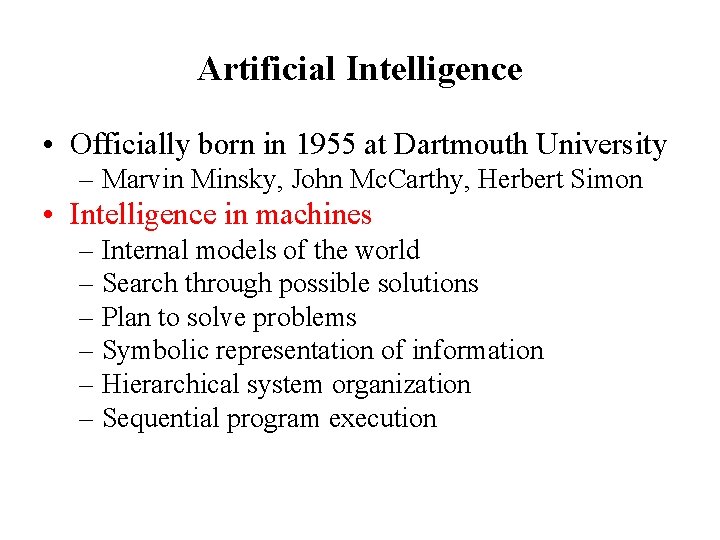 Artificial Intelligence • Officially born in 1955 at Dartmouth University – Marvin Minsky, John