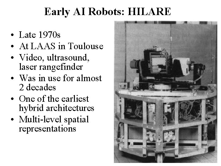 Early AI Robots: HILARE • Late 1970 s • At LAAS in Toulouse •