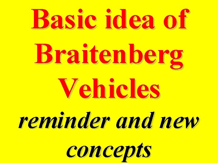 Basic idea of Braitenberg Vehicles reminder and new concepts 