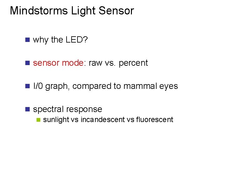 Mindstorms Light Sensor n why the LED? n sensor mode: raw vs. percent n