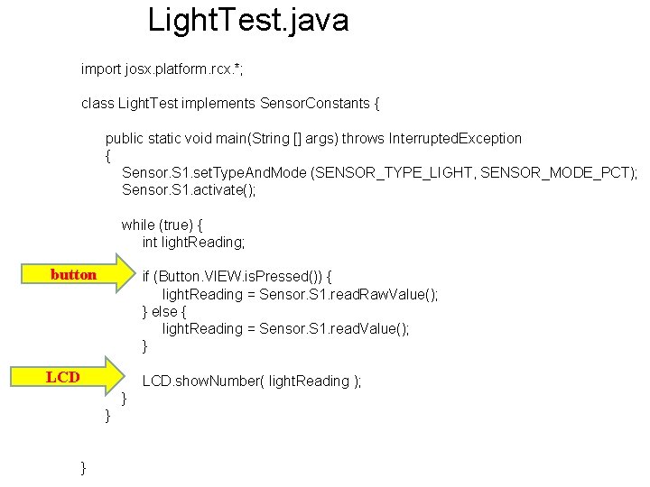 Light. Test. java import josx. platform. rcx. *; class Light. Test implements Sensor. Constants