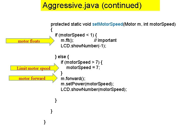 Aggressive. java (continued) protected static void set. Motor. Speed(Motor m, int motor. Speed) {