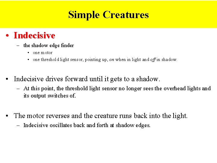 Simple Creatures • Indecisive – the shadow edge finder • one motor • one