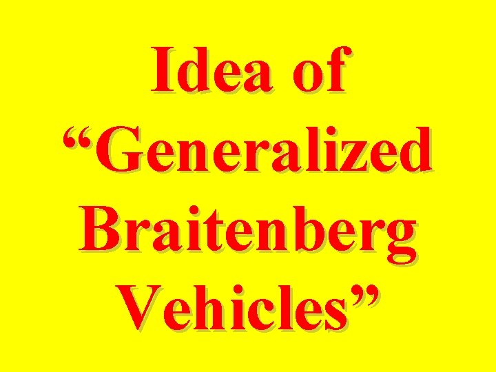 Idea of “Generalized Braitenberg Vehicles” 