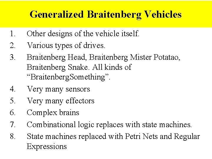 Generalized Braitenberg Vehicles 1. 2. 3. 4. 5. 6. 7. 8. Other designs of