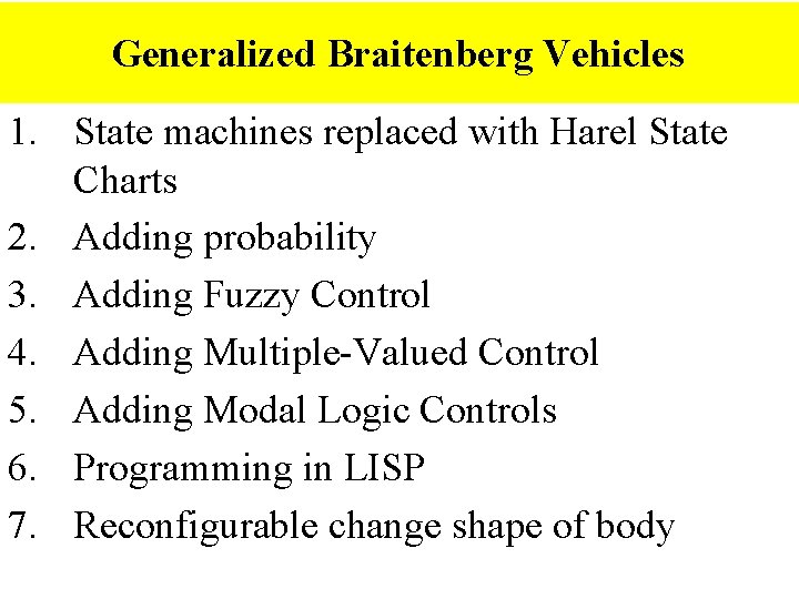 Generalized Braitenberg Vehicles 1. State machines replaced with Harel State Charts 2. Adding probability