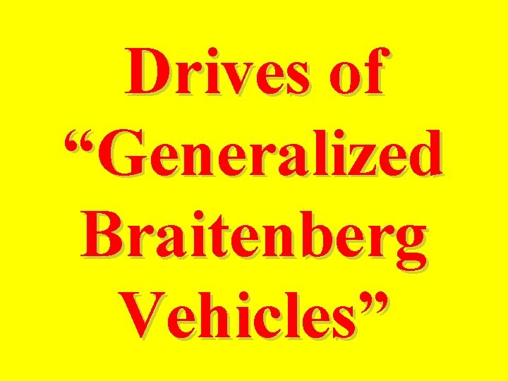 Drives of “Generalized Braitenberg Vehicles” 