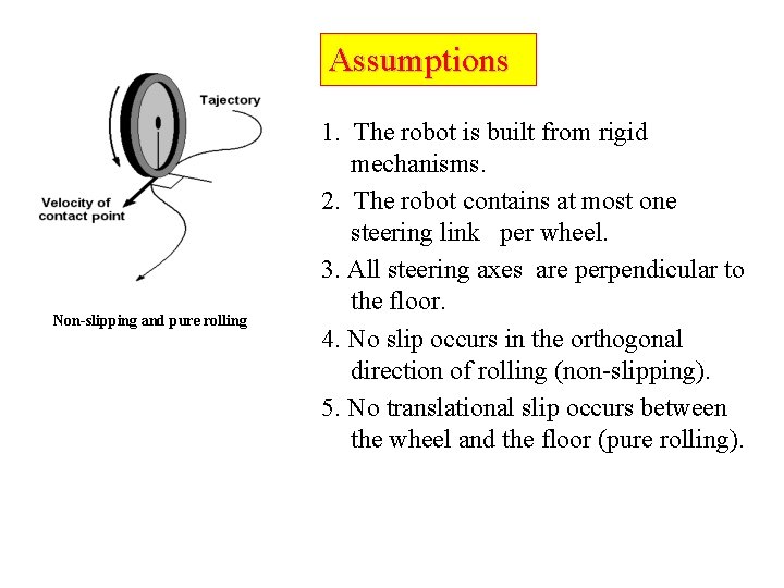 Assumptions Non-slipping and pure rolling 1. The robot is built from rigid mechanisms. 2.