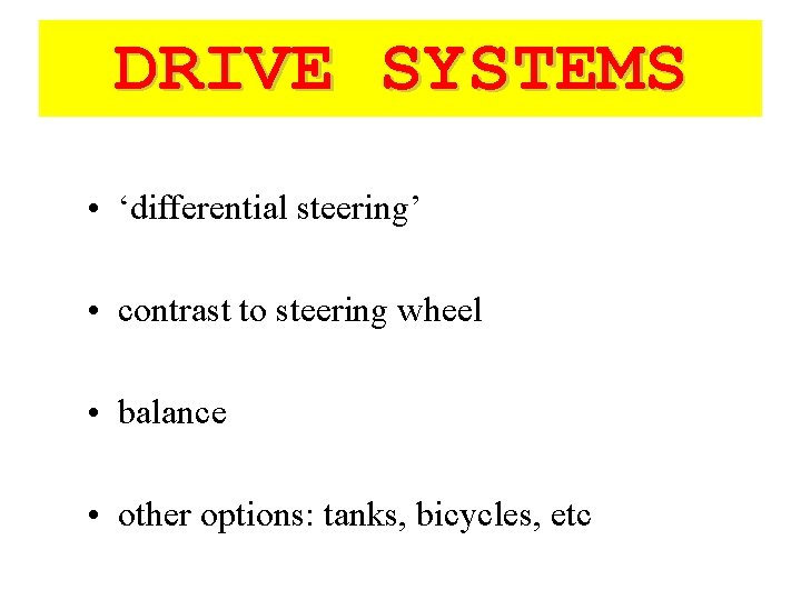 DRIVE SYSTEMS • ‘differential steering’ • contrast to steering wheel • balance • other