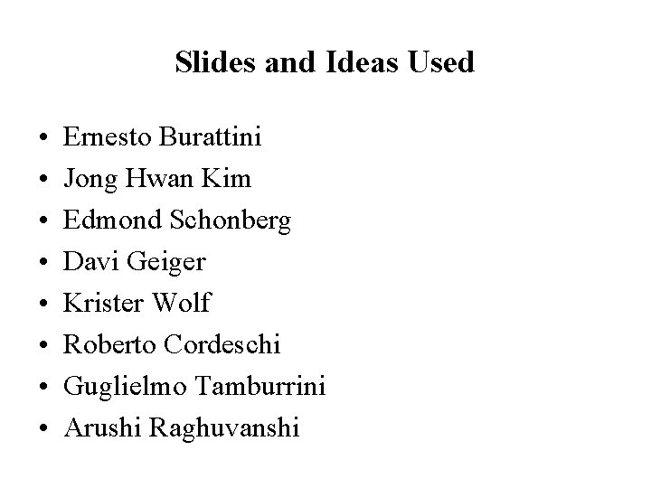 Slides and Ideas Used • • Ernesto Burattini Jong Hwan Kim Edmond Schonberg Davi