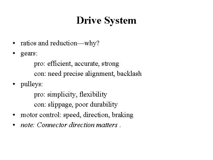 Drive System • ratios and reduction—why? • gears: pro: efficient, accurate, strong con: need