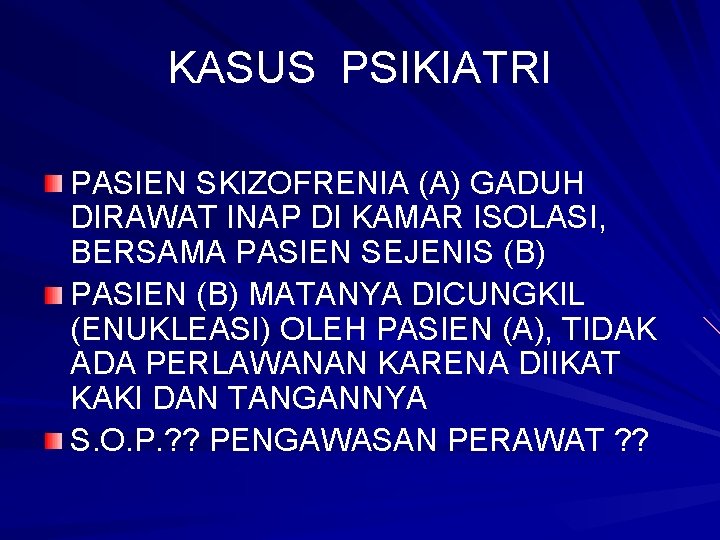 KASUS PSIKIATRI PASIEN SKIZOFRENIA (A) GADUH DIRAWAT INAP DI KAMAR ISOLASI, BERSAMA PASIEN SEJENIS