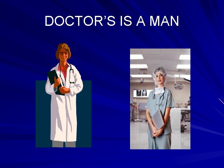 DOCTOR’S IS A MAN 