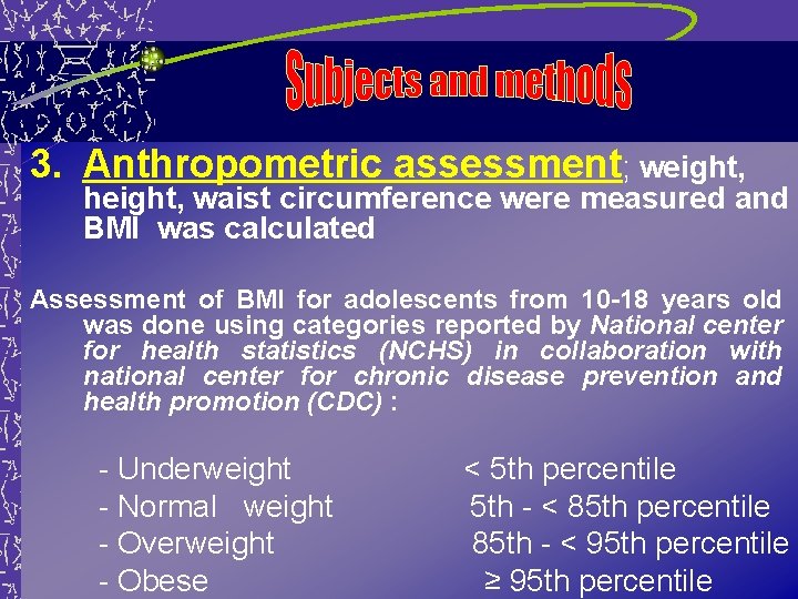 3. Anthropometric assessment; weight, height, waist circumference were measured and BMI was calculated Assessment