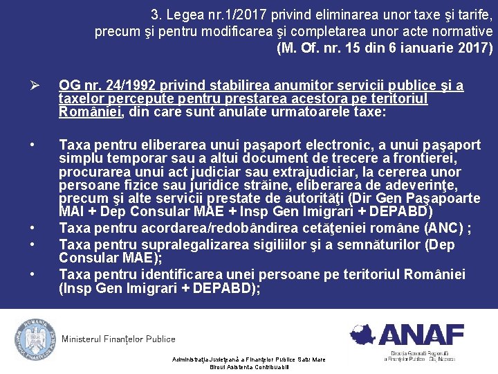 3. Legea nr. 1/2017 privind eliminarea unor taxe şi tarife, precum şi pentru modificarea 3. Legea nr. 1/2017 privind eliminarea unor taxe şi tarife, precum şi pentru modificarea