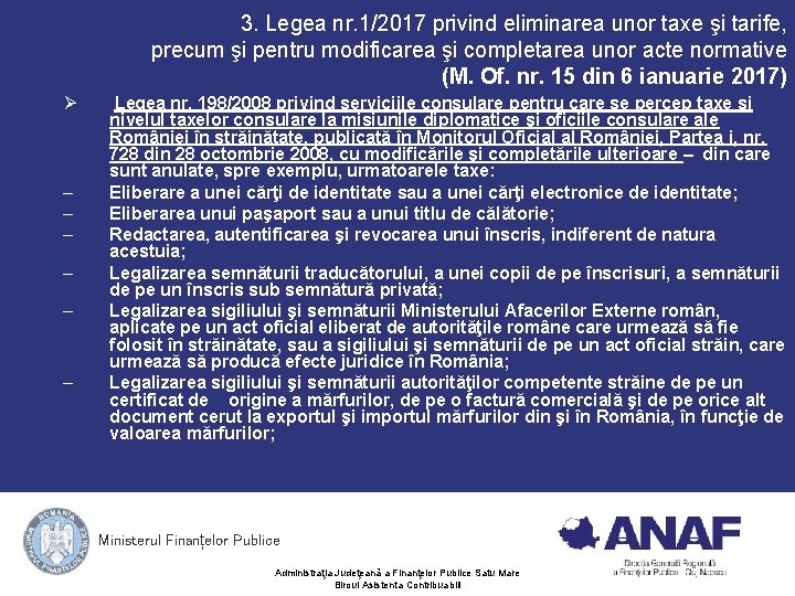 3. Legea nr. 1/2017 privind eliminarea unor taxe şi tarife, precum şi pentru modificarea 3. Legea nr. 1/2017 privind eliminarea unor taxe şi tarife, precum şi pentru modificarea