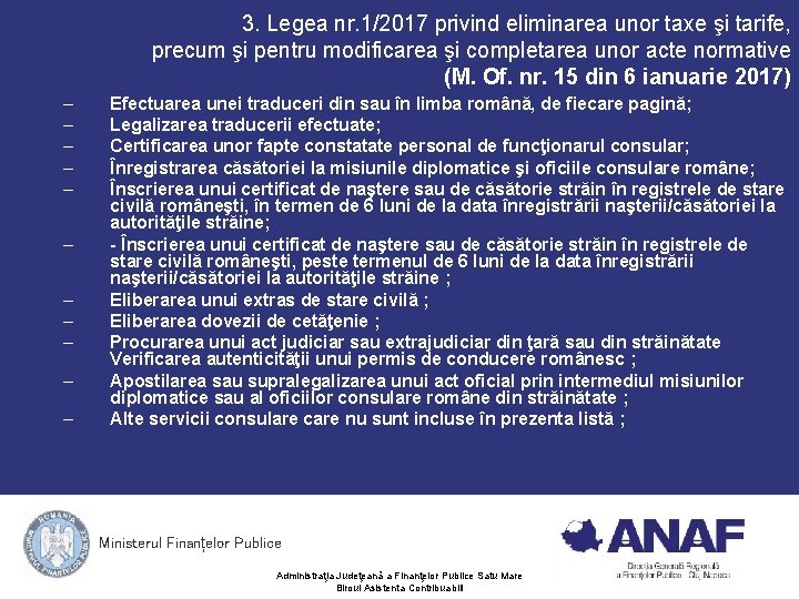 3. Legea nr. 1/2017 privind eliminarea unor taxe şi tarife, precum şi pentru modificarea 3. Legea nr. 1/2017 privind eliminarea unor taxe şi tarife, precum şi pentru modificarea