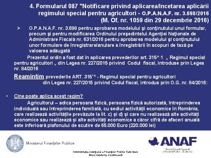 4. Formularul 087 "Notificare privind aplicarea/încetarea aplicării regimului special pentru agricultori - O. P. 4. Formularul 087 "Notificare privind aplicarea/încetarea aplicării regimului special pentru agricultori - O. P.