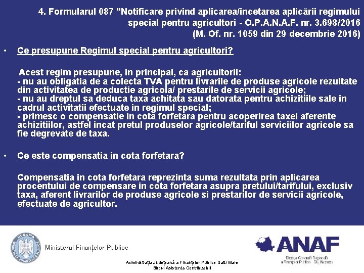 4. Formularul 087 "Notificare privind aplicarea/încetarea aplicării regimului special pentru agricultori - O. P. 4. Formularul 087 "Notificare privind aplicarea/încetarea aplicării regimului special pentru agricultori - O. P.