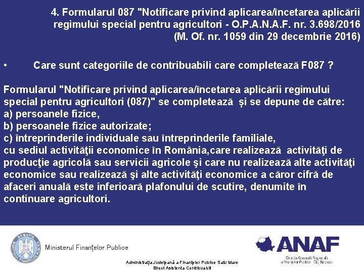 4. Formularul 087 "Notificare privind aplicarea/încetarea aplicării regimului special pentru agricultori - O. P. 4. Formularul 087 "Notificare privind aplicarea/încetarea aplicării regimului special pentru agricultori - O. P.