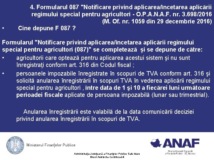 • 4. Formularul 087 "Notificare privind aplicarea/încetarea aplicării regimului special pentru agricultori - • 4. Formularul 087 "Notificare privind aplicarea/încetarea aplicării regimului special pentru agricultori -
