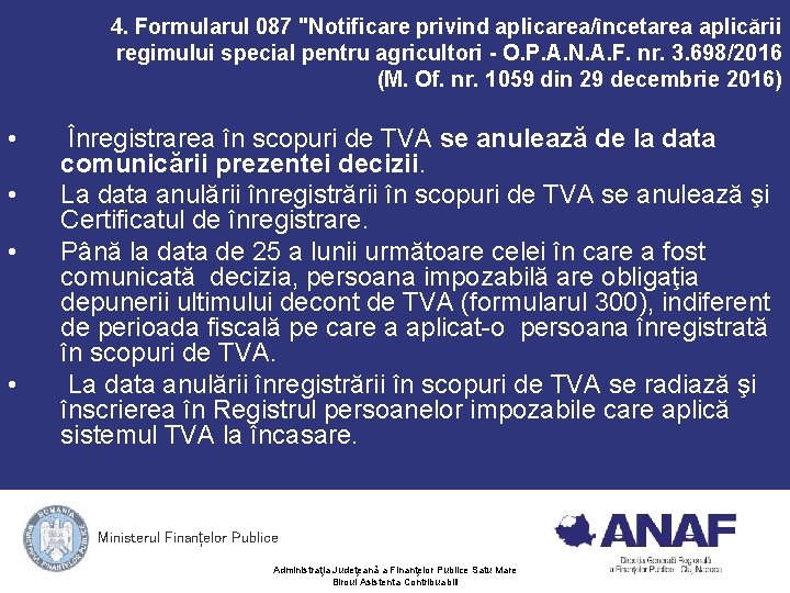 4. Formularul 087 "Notificare privind aplicarea/încetarea aplicării regimului special pentru agricultori - O. P. 4. Formularul 087 "Notificare privind aplicarea/încetarea aplicării regimului special pentru agricultori - O. P.