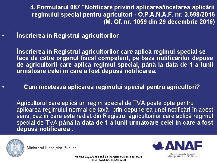 4. Formularul 087 "Notificare privind aplicarea/încetarea aplicării regimului special pentru agricultori - O. P. 4. Formularul 087 "Notificare privind aplicarea/încetarea aplicării regimului special pentru agricultori - O. P.