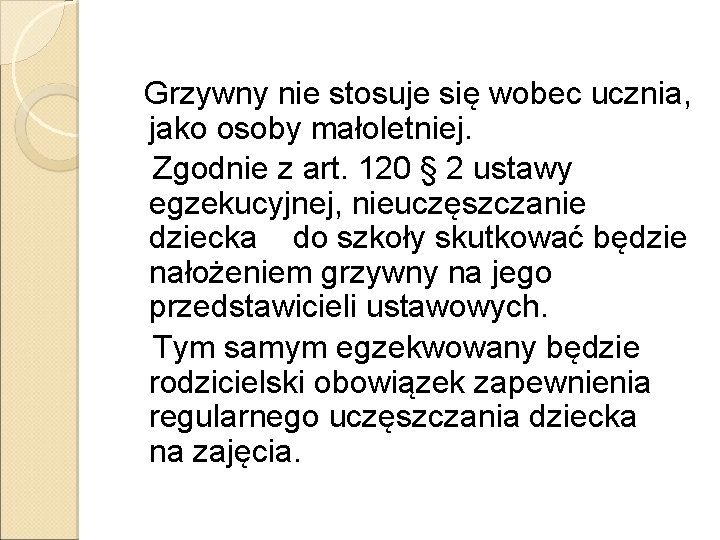 Grzywny nie stosuje się wobec ucznia, jako osoby małoletniej. Zgodnie z art. 120 §