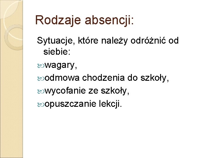 Rodzaje absencji: Sytuacje, które należy odróżnić od siebie: wagary, odmowa chodzenia do szkoły, wycofanie Rodzaje absencji: Sytuacje, które należy odróżnić od siebie: wagary, odmowa chodzenia do szkoły, wycofanie