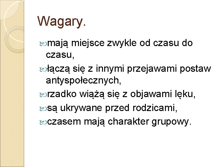 Wagary. mają miejsce zwykle od czasu do czasu, łączą się z innymi przejawami postaw