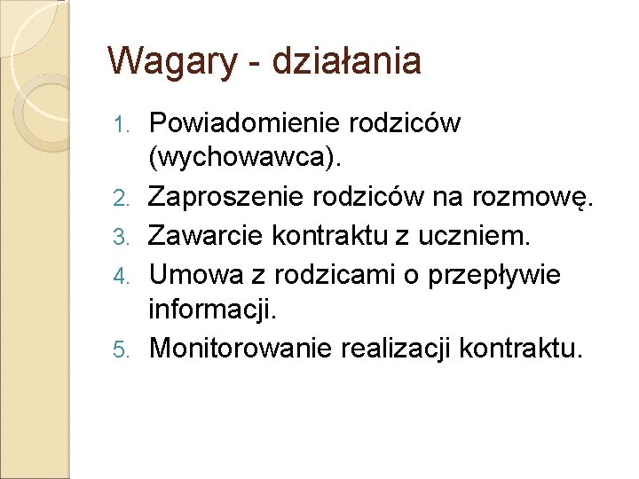 Wagary - działania 1. 2. 3. 4. 5. Powiadomienie rodziców (wychowawca). Zaproszenie rodziców na