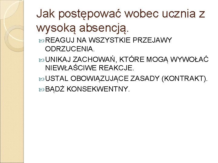 Jak postępować wobec ucznia z wysoką absencją. REAGUJ NA WSZYSTKIE PRZEJAWY ODRZUCENIA. UNIKAJ ZACHOWAŃ, Jak postępować wobec ucznia z wysoką absencją. REAGUJ NA WSZYSTKIE PRZEJAWY ODRZUCENIA. UNIKAJ ZACHOWAŃ,