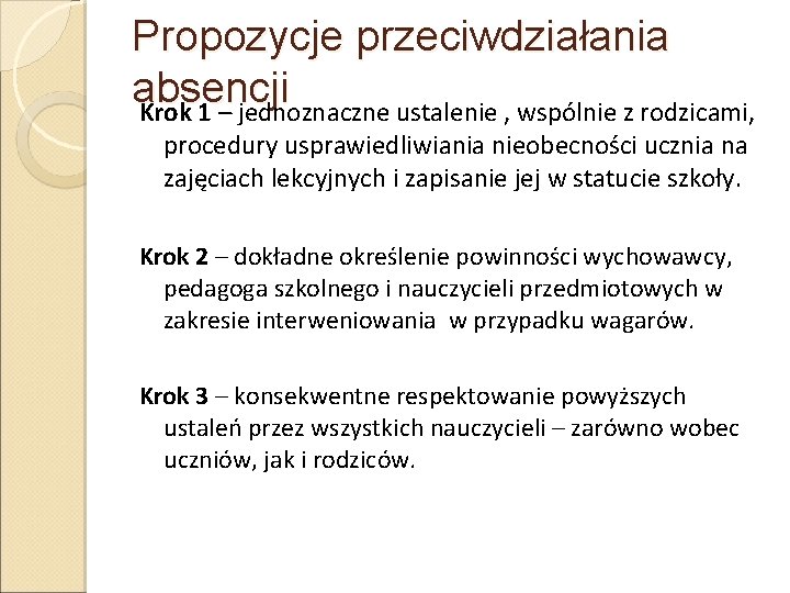 Propozycje przeciwdziałania absencji Krok 1 – jednoznaczne ustalenie , wspólnie z rodzicami, procedury usprawiedliwiania