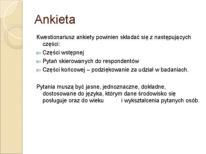 Ankieta Kwestionariusz ankiety powinien składać się z następujących części: Części wstępnej Pytań skierowanych do