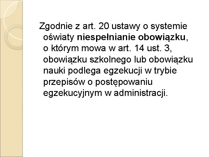 Zgodnie z art. 20 ustawy o systemie oświaty niespełnianie obowiązku, o którym mowa w